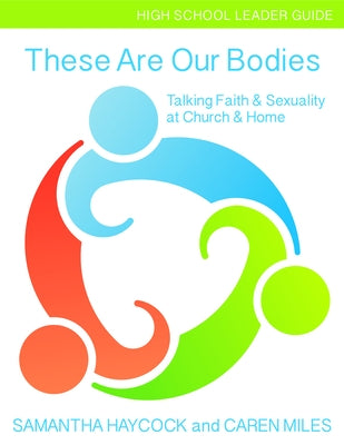These Are Our Bodies, High School Leader Guide: Talking Faith & Sexuality at Church & Home (High School Leader Guide) by Haycock, Samantha