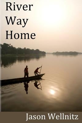 River Way Home by Wellnitz, Jason