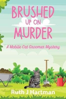 Brushed Up On Murder: A Mobile Cat Groomer Mystery by Hartman, Ruth J.