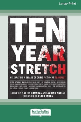 Ten Year Stretch: Celebrating a Decade of Crime Fiction at CrimeFest [Large Print 16 Pt Edition] by Edwards, Martin