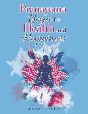 Pranayama Yoga for Health and Happiness by Lahiry, Himadri