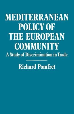 Mediterranean Policy of the European Community: A Study of Discrimination in Trade by Pomfret, Richard