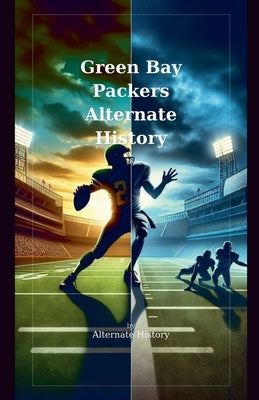 Green Bay Packers Alternate History by History, Alternate