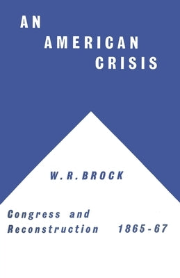 An American Crisis: Congress & Reconstruction 1865-1867 by Na, Na