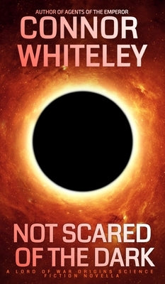 Not Scared Of The Dark: A Lord Of War Origins Science Fiction Novella by Whiteley, Connor