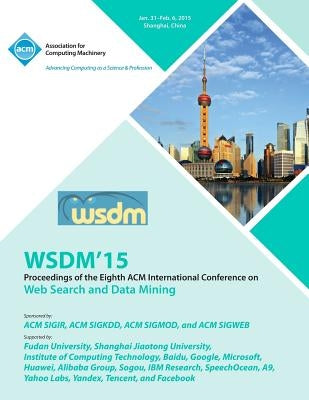 WSDM 15 8th ACM International Conference on Web Search and Data Mining by Wsdm 15 Conference Committee