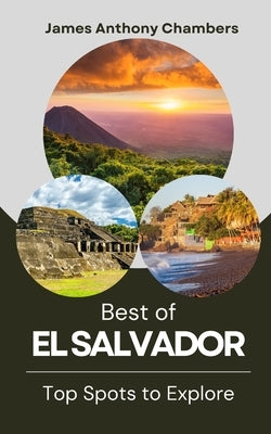 Best of El Salvador: Top Spots to Explore by Chambers, James Anthony