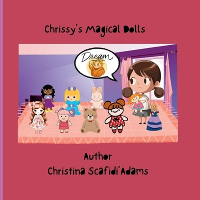 Chrissy's Magical Dolls: A children's storybook by Scafidi'adams, Christina Lee