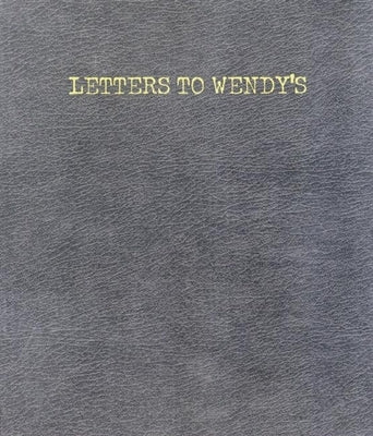 Letters to Wendy's by Wenderoth, Joe