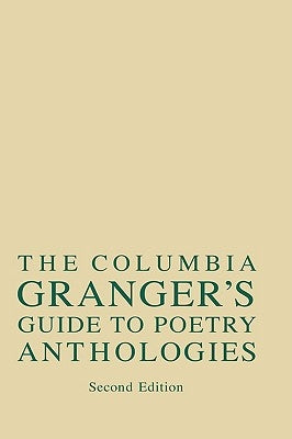 Columbia Granger's(r) Guide to Poetry Anthologies by Katz, William