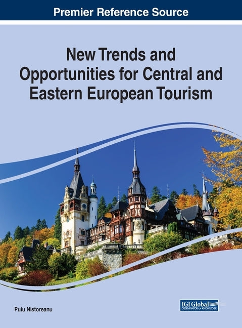 New Trends and Opportunities for Central and Eastern European Tourism by Nistoreanu, Puiu