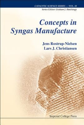 Concepts in Syngas Manufacture (V10) by Rostrup-Nielsen, Jens