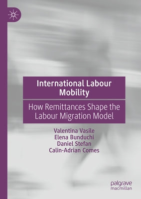 International Labour Mobility: How Remittances Shape the Labour Migration Model by Vasile, Valentina