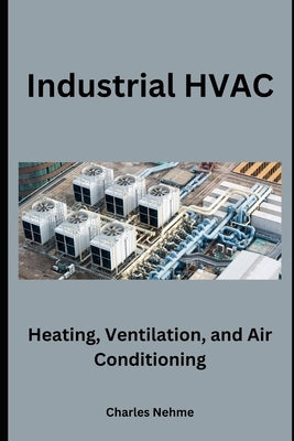 Industrial HVAC by Nehme, Charles