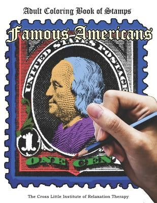 The Coloring Book of Stamps: Famous Americans: Adult Coloring Book for Relaxation and Stress Relief by Krstich, Chaslav