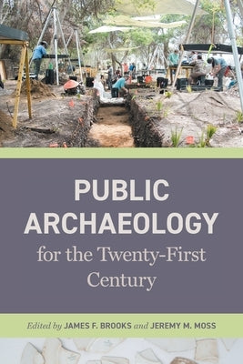 Public Archaeology for the Twenty-First Century by Brooks, James F.