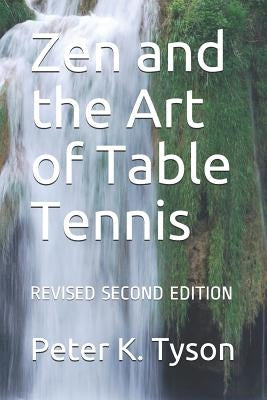 Zen and the Art of Table Tennis: Revised Second Edition by Tyson, Peter K.