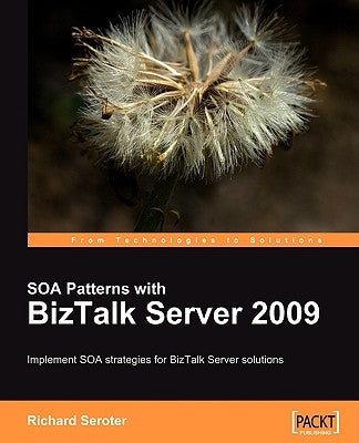SOA Patterns with BizTalk Server 2009 by Seroter, Richard