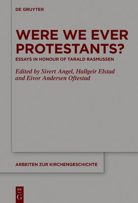 Were We Ever Protestants?: Essays in Honour of Tarald Rasmussen by Angel, Sivert
