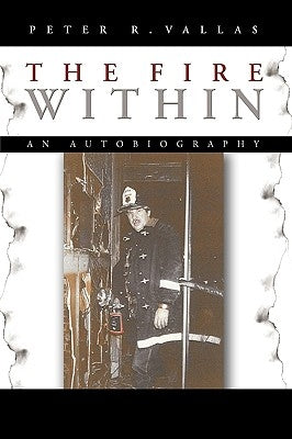 The Fire Within: An Autobiography by Peter R. Vallas, R. Vallas