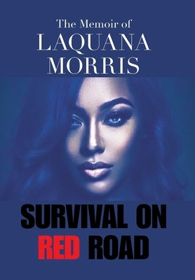 The Memoir of Laquana Morris: Survival on Red Road by Morris, Laquana