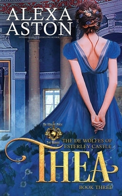 Thea: The de Wolfes of Esterley Castle by Aston, Alexa