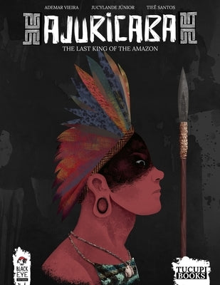 Ajuricaba: The Last King of the Amazon by Júnior, Jucylande