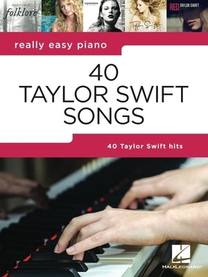 40 Taylor Swift Songs: Really Easy Piano Series with Lyrics & Performance Tips by Swift, Taylor