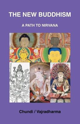 The New Buddhism: A Path To Nirvana by Chundi