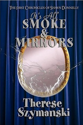 It's All Smoke & Mirrors by Szymanski, Therese