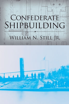 Confederate Shipbuilding by Still, William N.