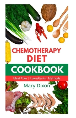 Chemotherapy Diet Cookbook: Healthy Recipes for Managing Cancer after Chemo Session by Dixon, Mary