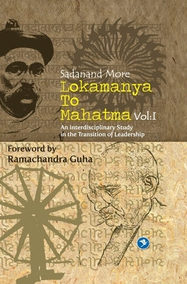 Lokmanya To Mahatma - Vol.I by More, Sadanand