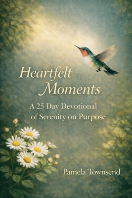 Heartfelt Moments: A 25 Day Devotional of Serenity on Purpose by Townsend, Pamela