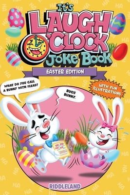 It's Laugh O'Clock Joke Book - Easter Edition: A Fun and Interactive Easter Basket Stuffer Idea for Kids and Family: A Hilarious and Interactive Quest by Riddleland