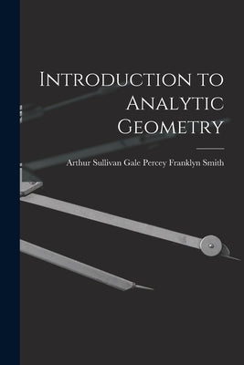 Introduction to Analytic Geometry by Franklyn Smith, Arthur Sullivan Gale