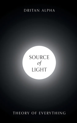 Source of Light: Theory of Everything by Alpha, Dritan