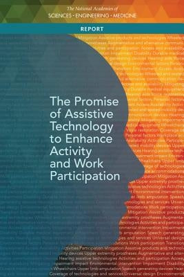 The Promise of Assistive Technology to Enhance Activity and Work Participation by National Academies of Sciences Engineeri
