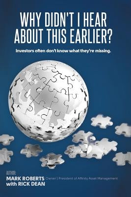 Why Didn't I Hear about This Earlier?: Investors Often Don't Know What They're Missing by Roberts, Mark