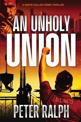 An Unholy Union: A White Collar Crime Thriller by Ralph, Peter