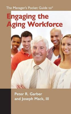 The Manager's Pocket Guide to Engaging the Aging Workforce by Mack III, Joseph