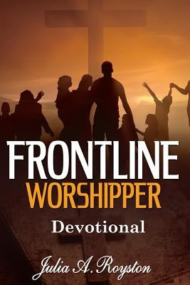 Frontline Worshipper: Devotional by Royston, Julia a.