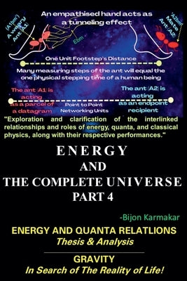 Energy and The Complete Universe. Part 4. Subtitle: Energy and Quanta Relation. (Thesis & Analysis). Gravity. In Search of The Reality of Life! by Karmakar, Bijon