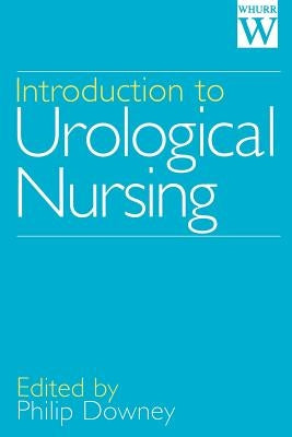 Introduction to Urological Nursing by Downey, Philip