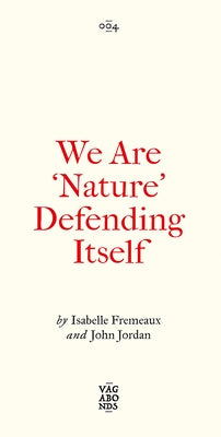 We Are 'Nature' Defending Itself: Entangling Art, Activism and Autonomous Zones by Fremeaux, Isabelle