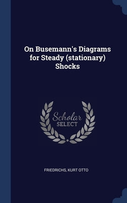 On Busemann's Diagrams for Steady (stationary) Shocks by Friedrichs, Kurt Otto