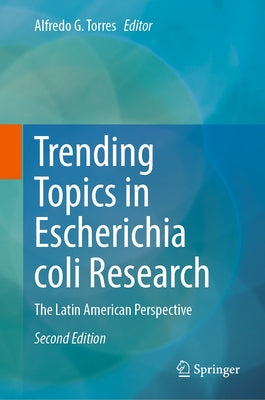 Trending Topics in Escherichia Coli Research: The Latin American Perspective by Torres, Alfredo G.
