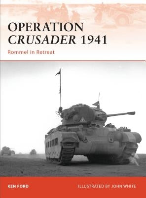 Operation Crusader 1941: Rommel in Retreat by Ford, Ken