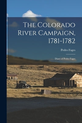 The Colorado River Campaign, 1781-1782: Diary of Pedro Fages by Fages, Pedro