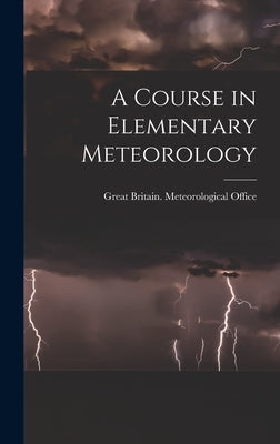 A Course in Elementary Meteorology by Great Britain Meteorological Office